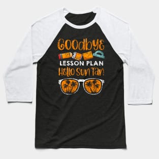 bye Lesson Plan Hello Sun Tan Pupils End Of School Baseball T-Shirt